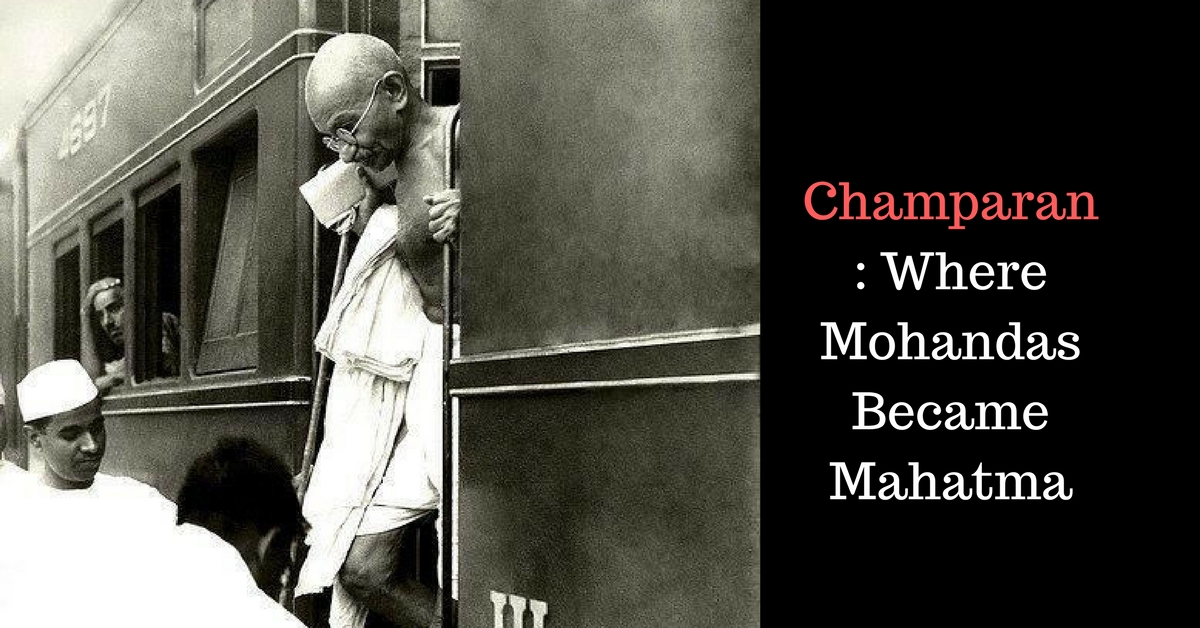 The Little Known Story Of How Bihar’s Champaran Transformed Gandhi & India