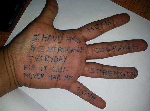 Picture of hand saying I have FMS and I Struggle Everyday but it will never have me.