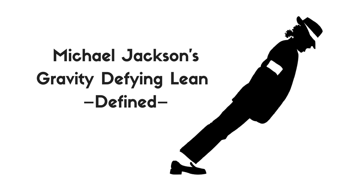 Michael Jackson's Gravity Defying Lean –Defined–