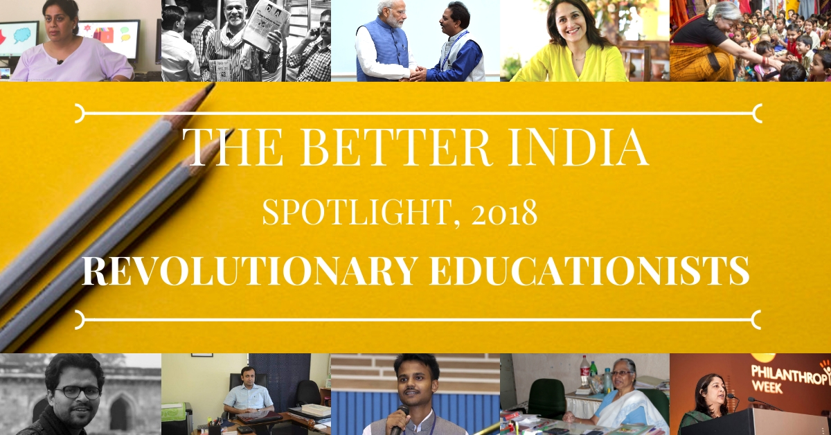 Revolutionary Educationists, 2018: Brilliant Indians Reshaping The Face of Education!