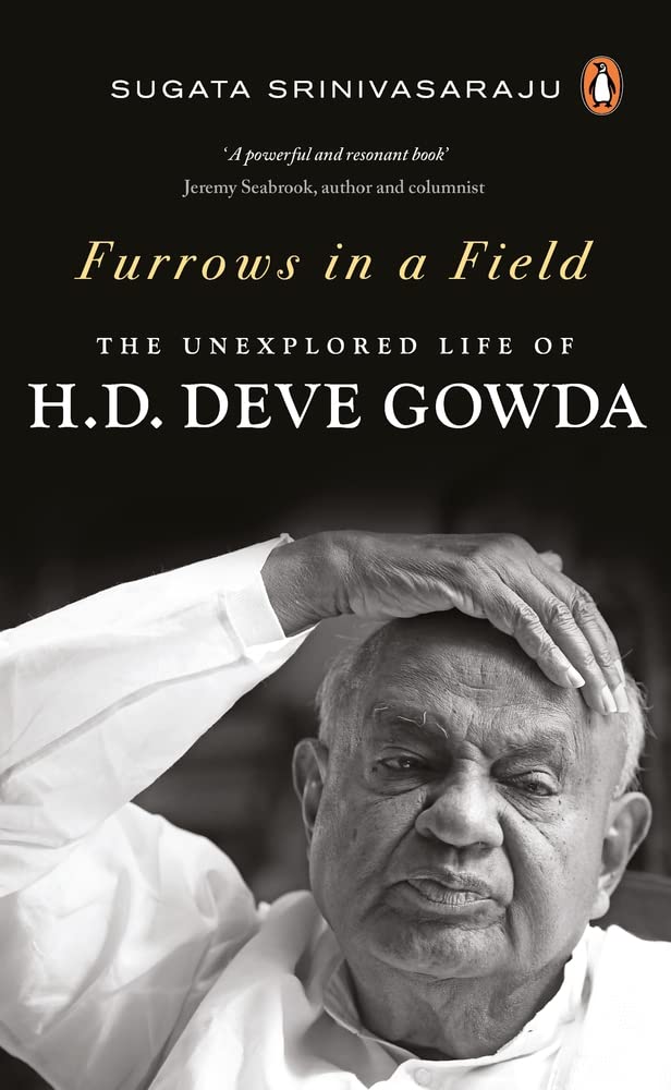 Furrows in a Field: The Unexplored Life of HD Deve Gowda by Sugata Srinivasaraju