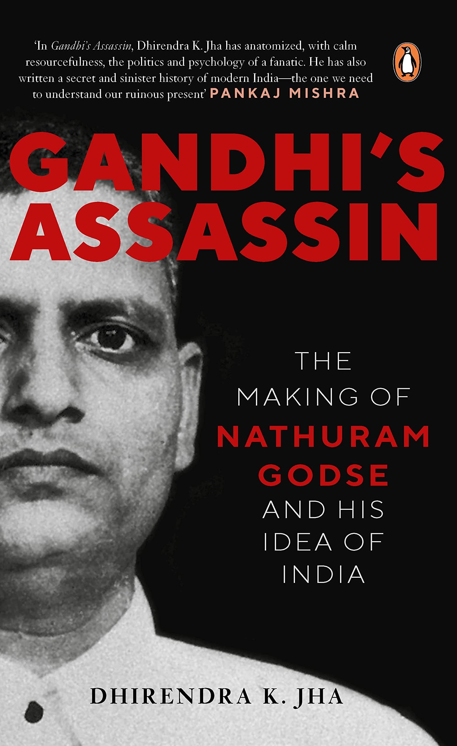 Gandhi's Assassin: The Making Of Nathuram Godse And His Idea Of India by Dhirendra K Jha