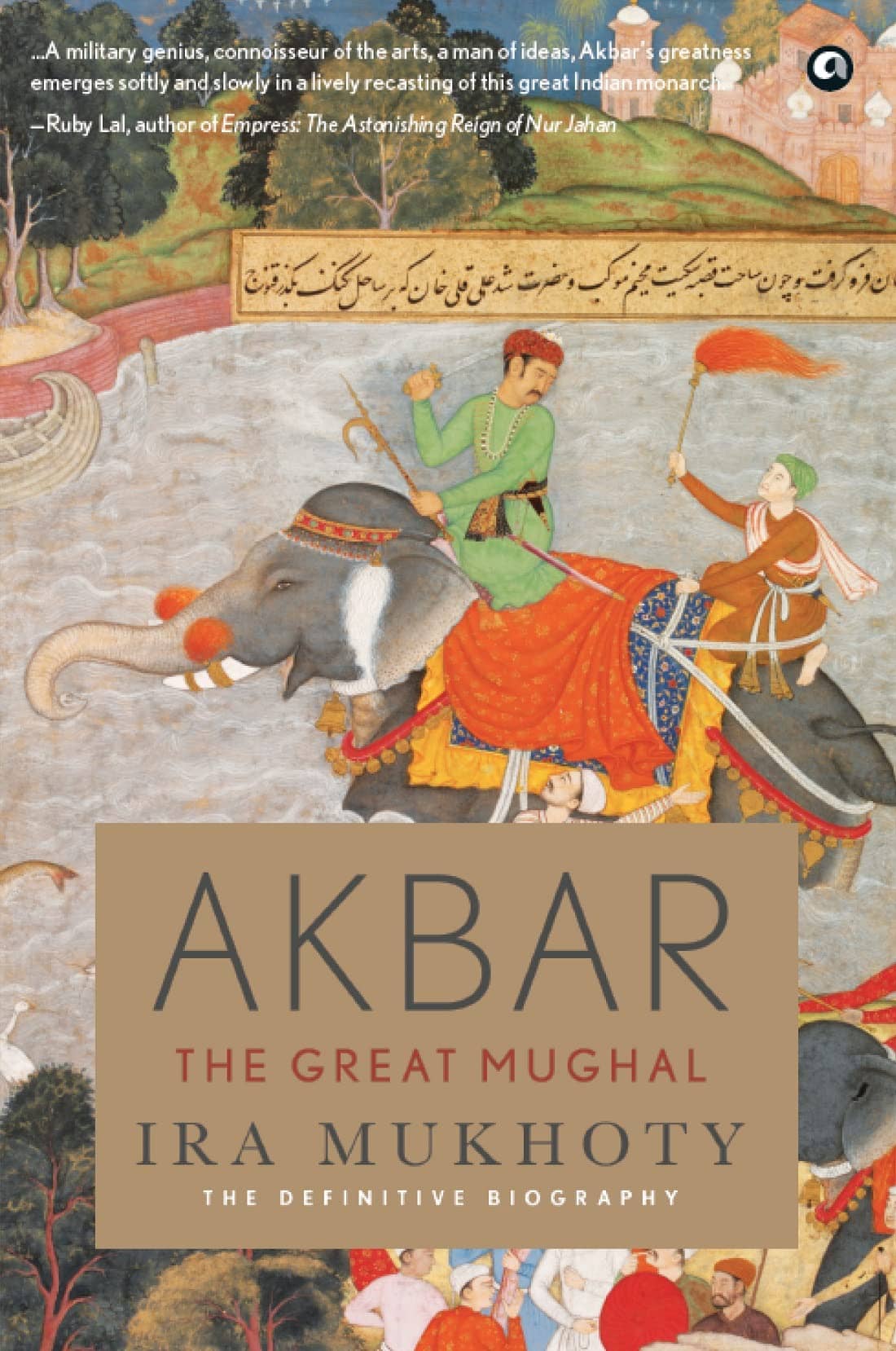 Akbar: The Great Mughal by Ira Mukhoty