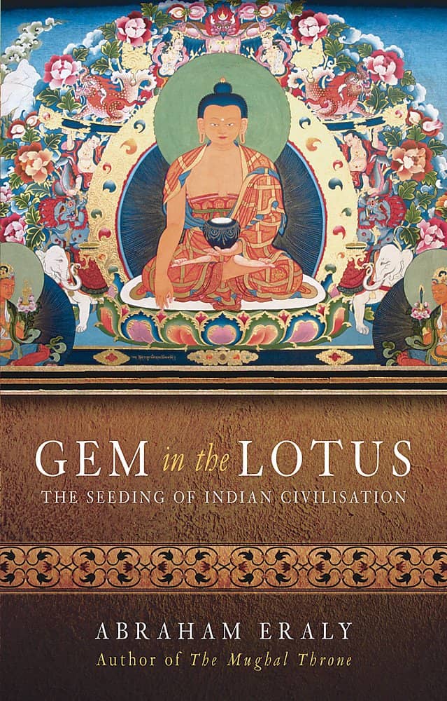 Gem in the Lotus: The Seeding of Indian Civilisation by Abraham Eraly
