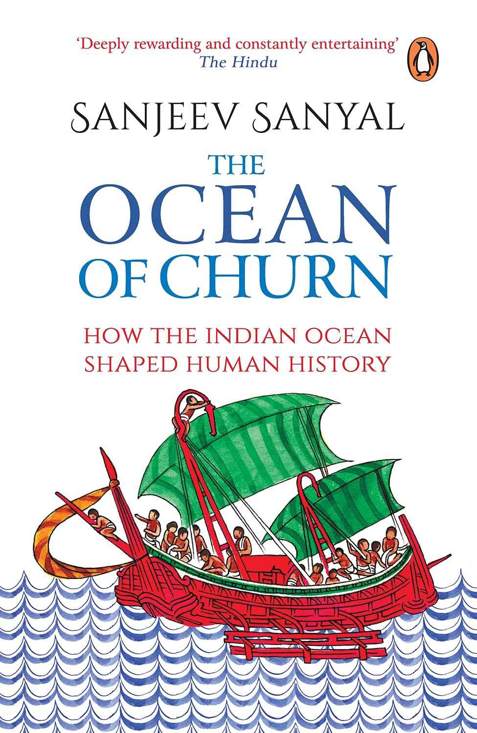 The Ocean of Churn: How the Indian Ocean Shaped Human History by Sanjeev Sanyal 
