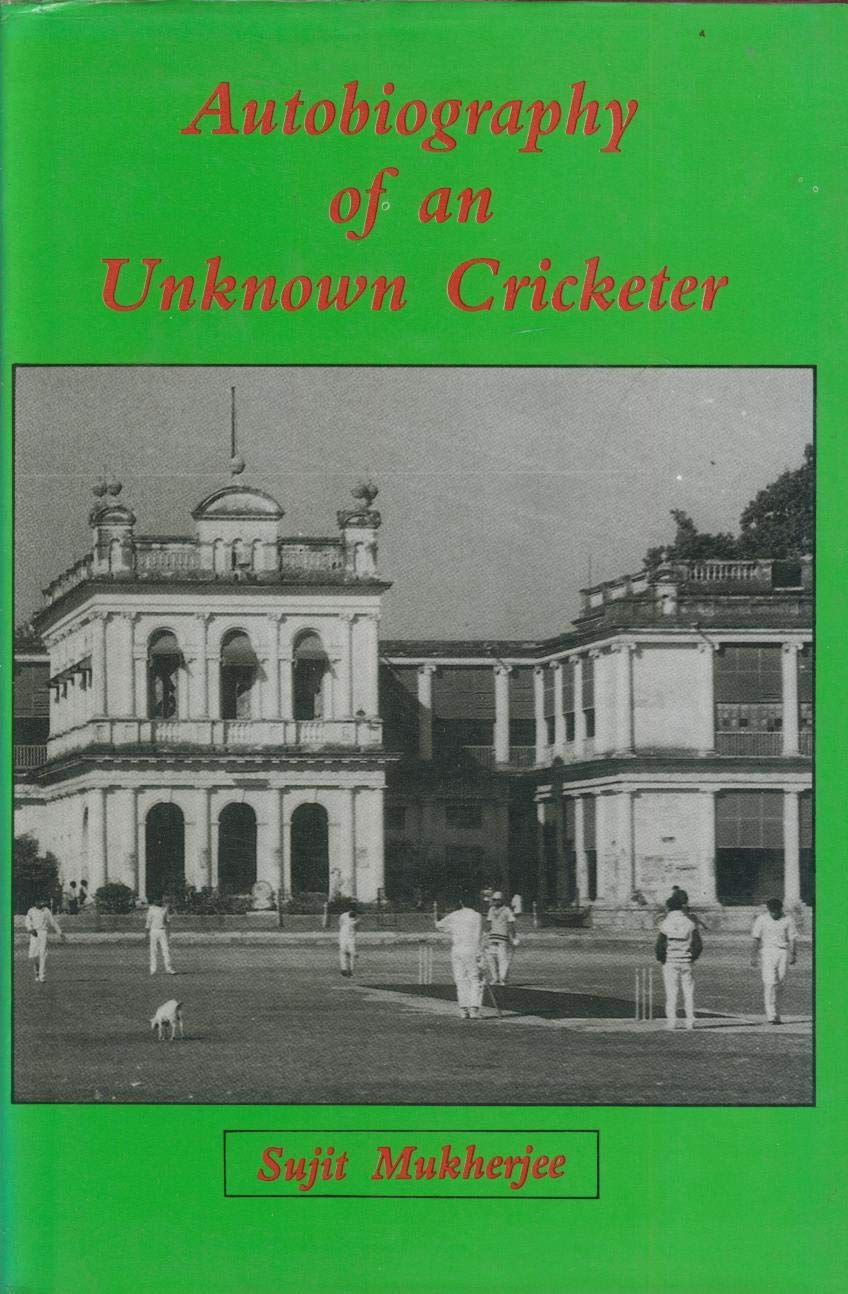 Sujit Mukherjee's autobiography titled Autobiography of an Unknown Cricketer. 