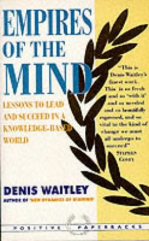 Empires of the Mind: Lessons to Lead and Succeed In a Knowledge-Based World by Denis Waitley