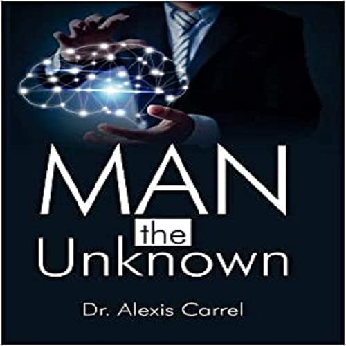 Man the Unknown, Alexis Carrel