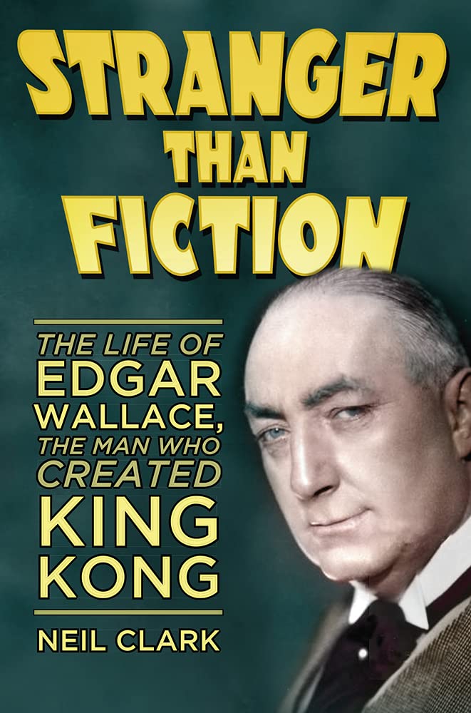 Stranger Than Fiction: Kehidupan Edgar Wallace - Neil Clark