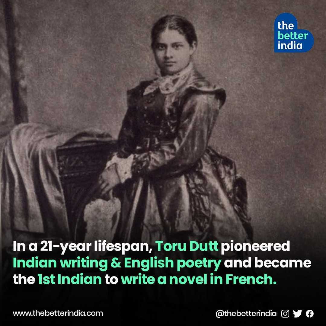 Toru Dutt adalah seorang ahli bahasa dan penulis yang dianggap sebagai penyair wanita India pertama yang menulis dalam bahasa Inggris dan Prancis